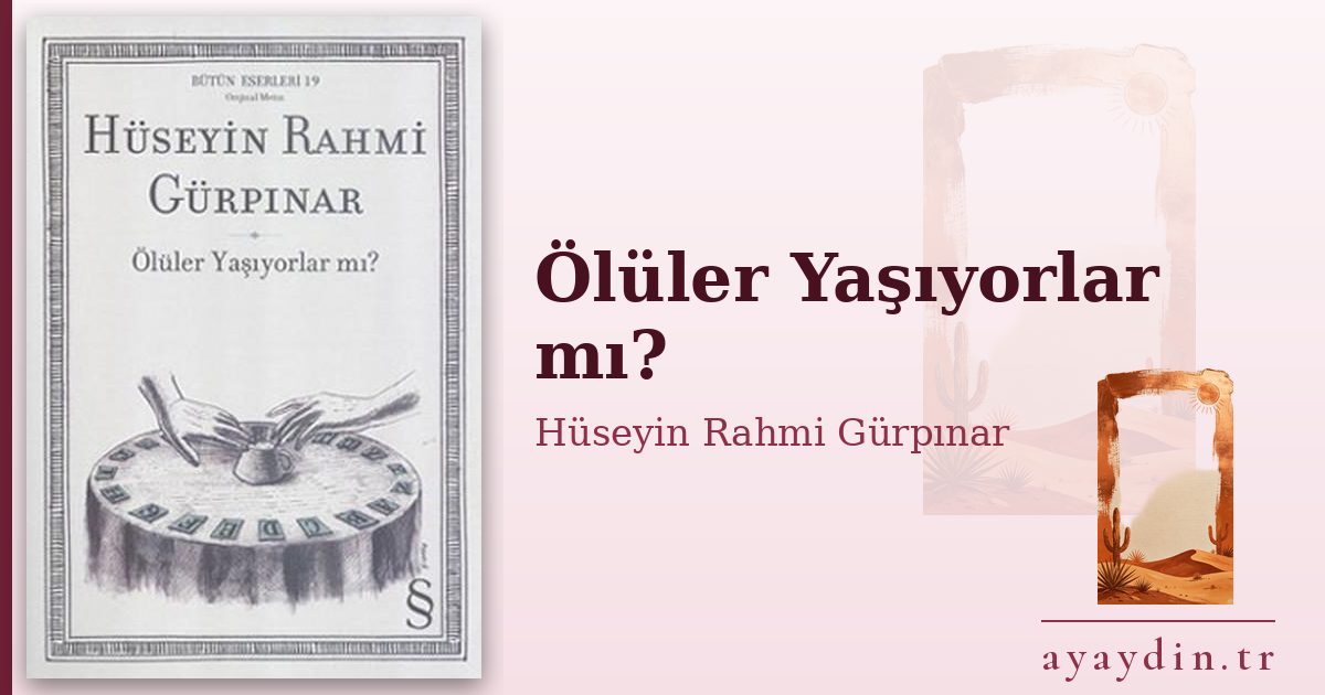 Ölüler Yaşıyorlar mı? - Hüseyin Rahmi Gürpınar kitap alıntıları ve sözleri