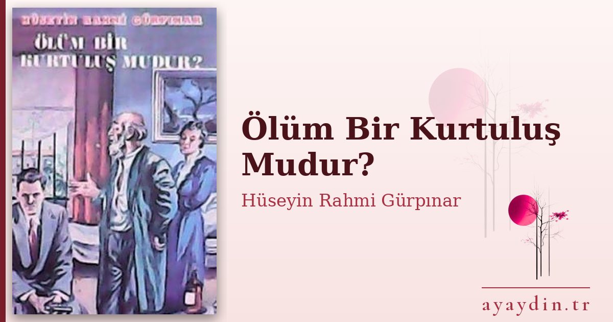 Ölüm Bir Kurtuluş Mudur? - Hüseyin Rahmi Gürpınar kitap alıntıları ve sözleri