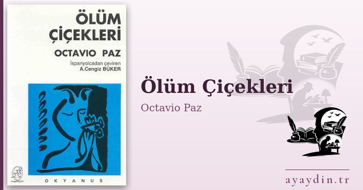 Ölüm Çiçekleri - Octavio Paz kitap alıntıları ve sözleri