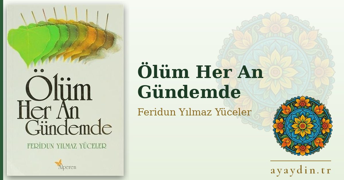 Ölüm Her An Gündemde - Feridun Yılmaz Yüceler kitap alıntıları ve sözleri
