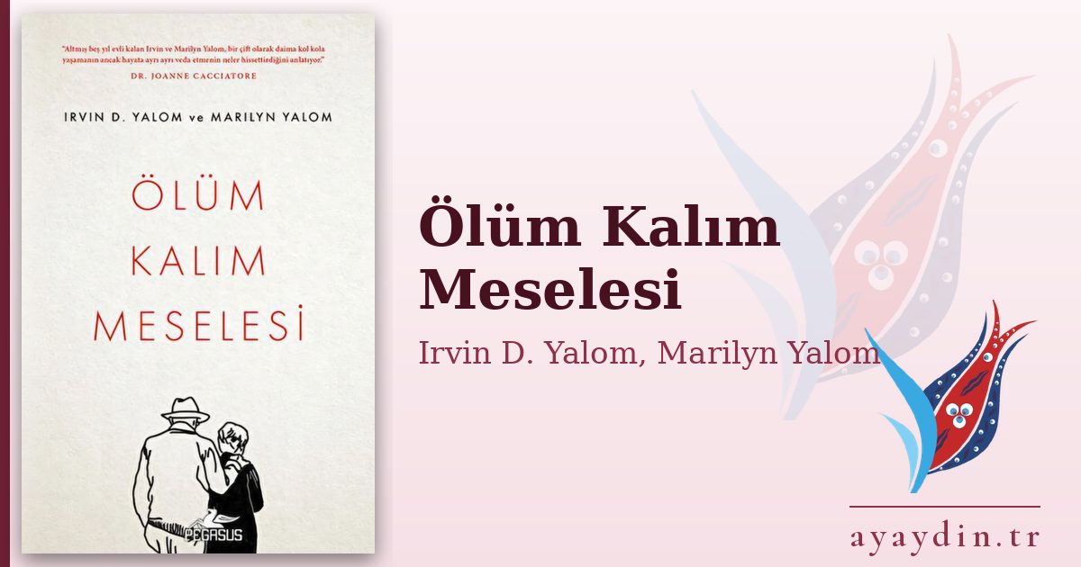 Ölüm Kalım Meselesi - Irvin D. Yalom, Marilyn Yalom kitap alıntıları ve sözleri