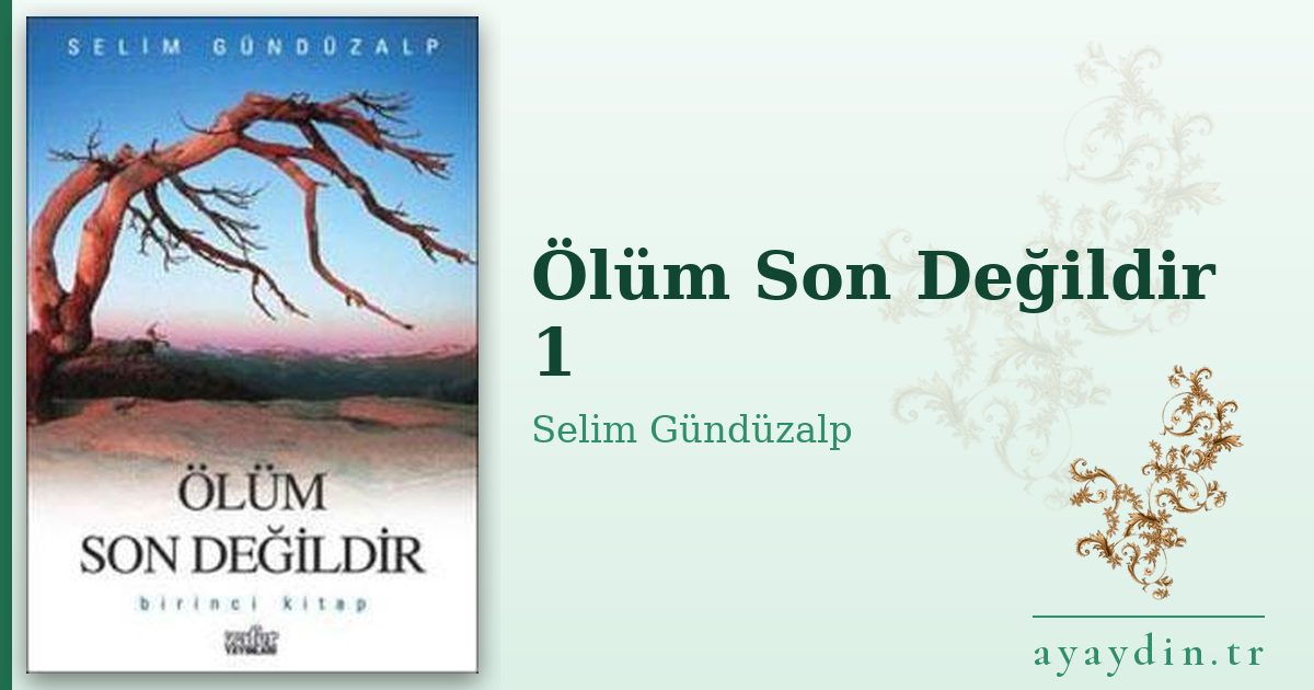Ölüm Son Değildir 1 - Selim Gündüzalp kitap alıntıları ve sözleri