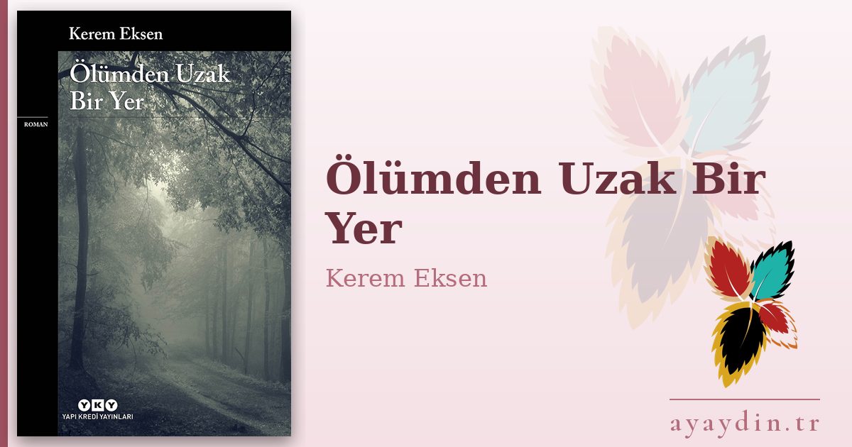 Ölümden Uzak Bir Yer - Kerem Eksen kitap alıntıları ve sözleri