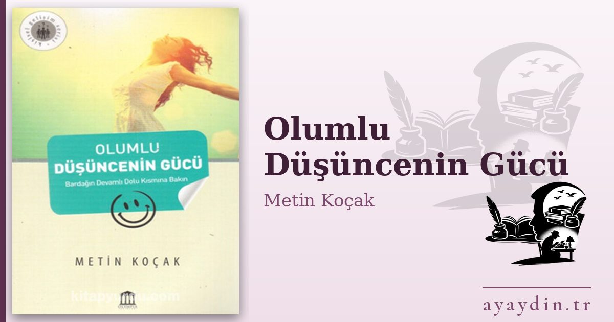 Olumlu Düşüncenin Gücü - Metin Koçak kitap alıntıları ve sözleri