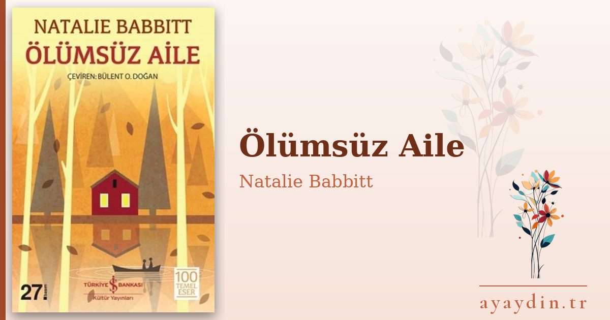 Ölümsüz Aile - Natalie Babbitt kitap alıntıları ve sözleri