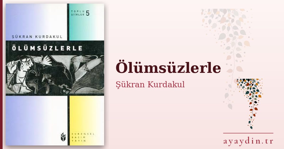 Ölümsüzlerle - Şükran Kurdakul kitap alıntıları ve sözleri