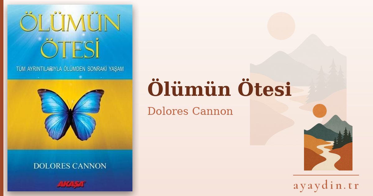 Ölümün Ötesi - Dolores Cannon kitap alıntıları ve sözleri