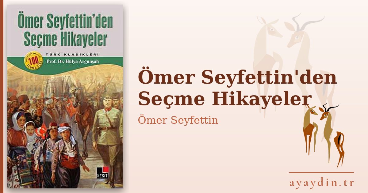 Ömer Seyfettin'den Seçme Hikayeler - Ömer Seyfettin kitap alıntıları ve sözleri