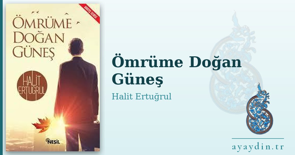 Ömrüme Doğan Güneş - Halit Ertuğrul kitap alıntıları ve sözleri