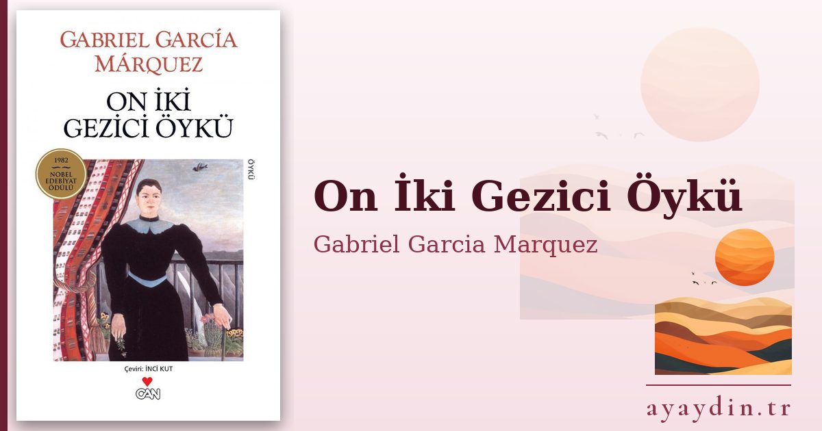 On İki Gezici Öykü - Gabriel Garcia Marquez kitap alıntıları ve sözleri