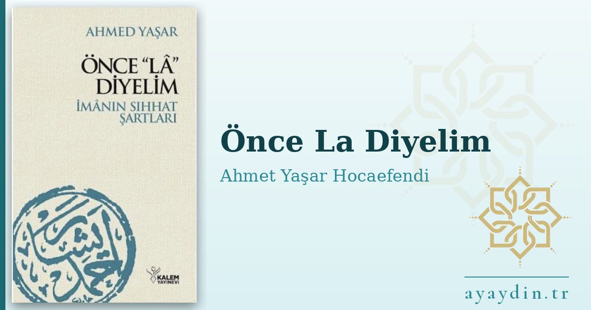 Önce La Diyelim - Ahmet Yaşar Hocaefendi kitap alıntıları ve sözleri