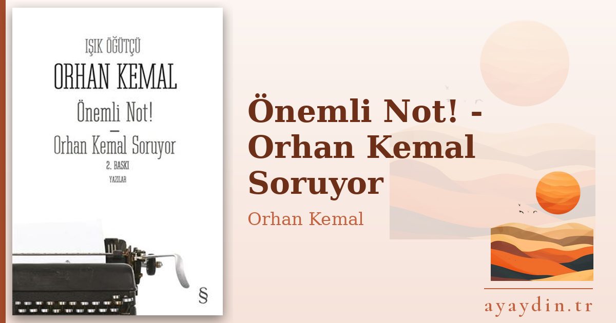 Önemli Not! - Orhan Kemal Soruyor - Orhan Kemal kitap alıntıları ve sözleri