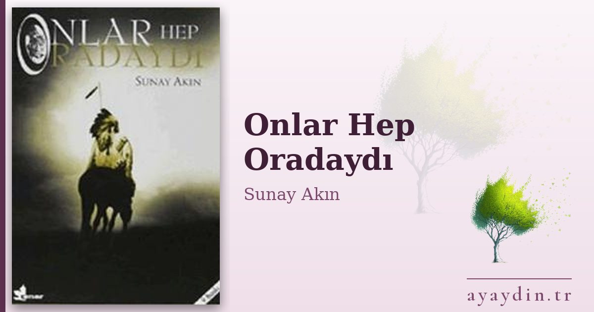 Onlar Hep Oradaydı - Sunay Akın kitap alıntıları ve sözleri
