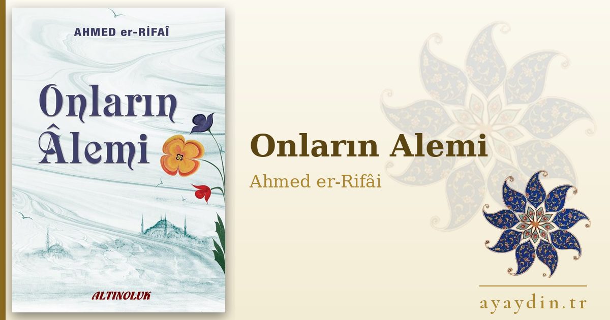 Onların Alemi - Ahmed er-Rifâi kitap alıntıları ve sözleri