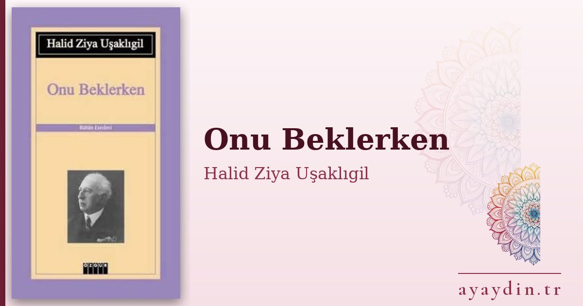 Onu Beklerken - Halid Ziya Uşaklıgil kitap alıntıları ve sözleri