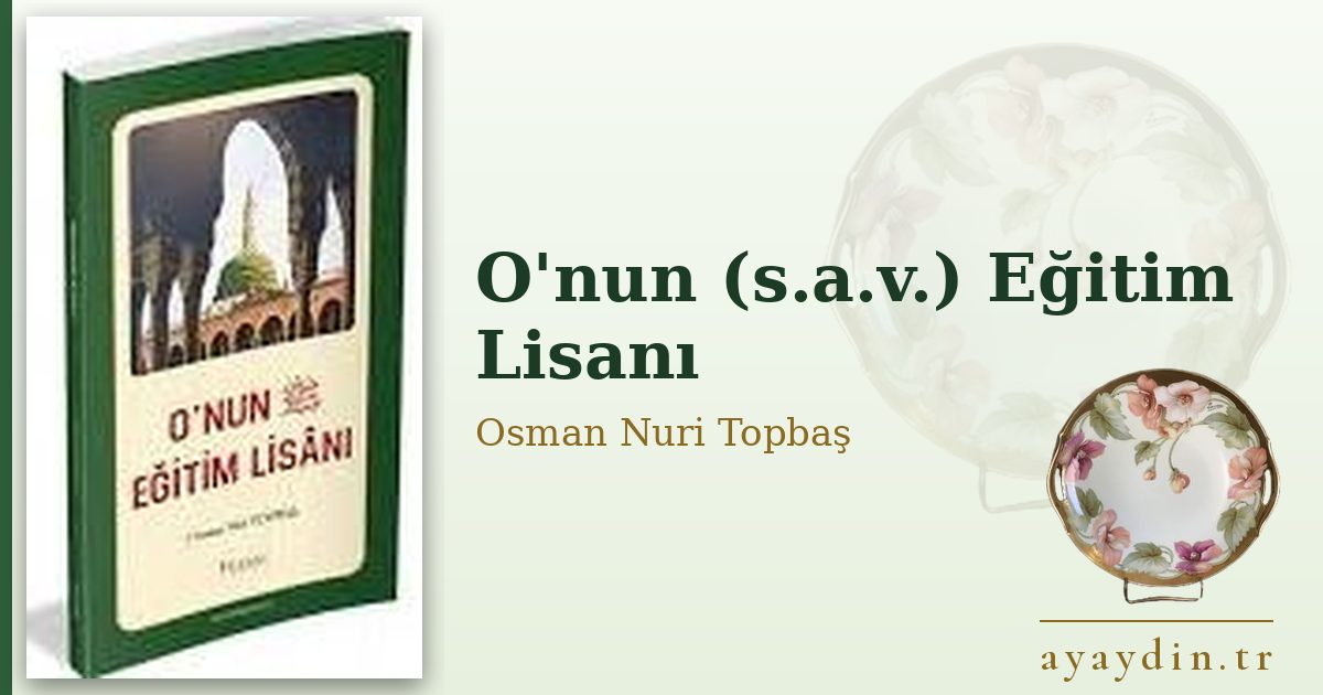O'nun (s.a.v.) Eğitim Lisanı - Osman Nuri Topbaş kitap alıntıları ve sözleri