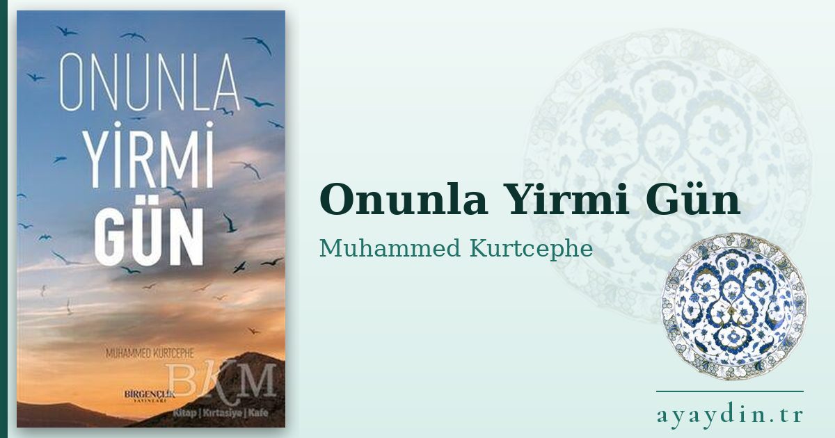 Onunla Yirmi Gün - Muhammed Kurtcephe kitap alıntıları ve sözleri