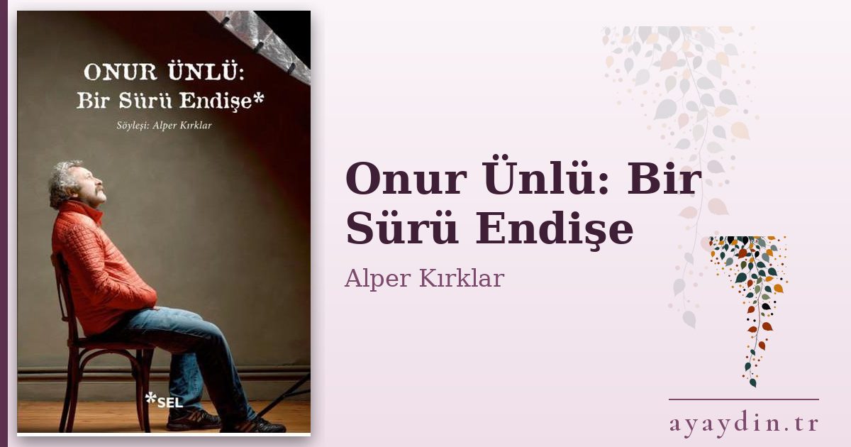 Onur Ünlü: Bir Sürü Endişe - Alper Kırklar kitap alıntıları ve sözleri