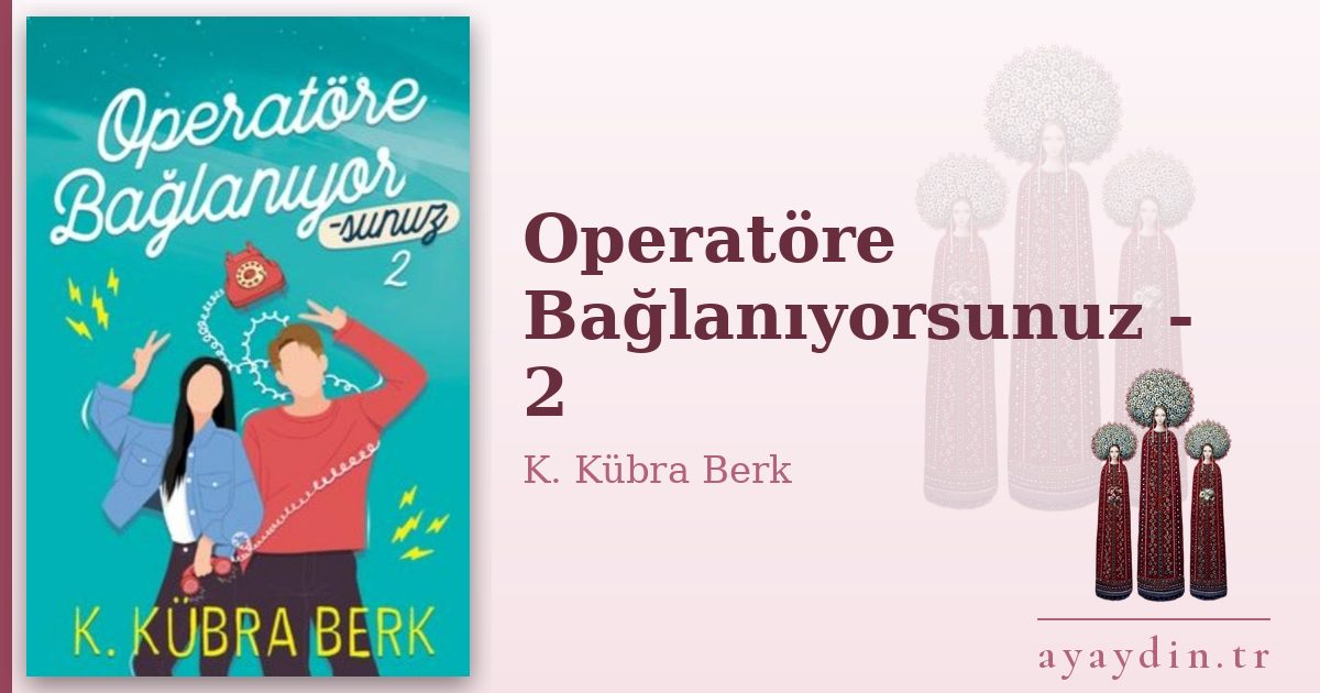 Operatöre Bağlanıyorsunuz - 2 - K. Kübra Berk kitap alıntıları ve sözleri