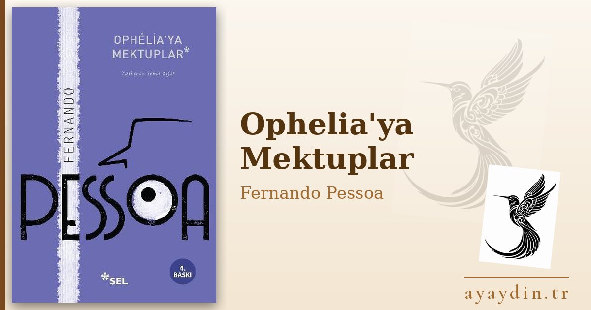Ophelia'ya Mektuplar - Fernando Pessoa kitap alıntıları ve sözleri
