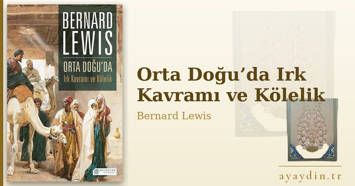Orta Doğu’da Irk Kavramı ve Kölelik - Bernard Lewis kitap alıntıları ve sözleri
