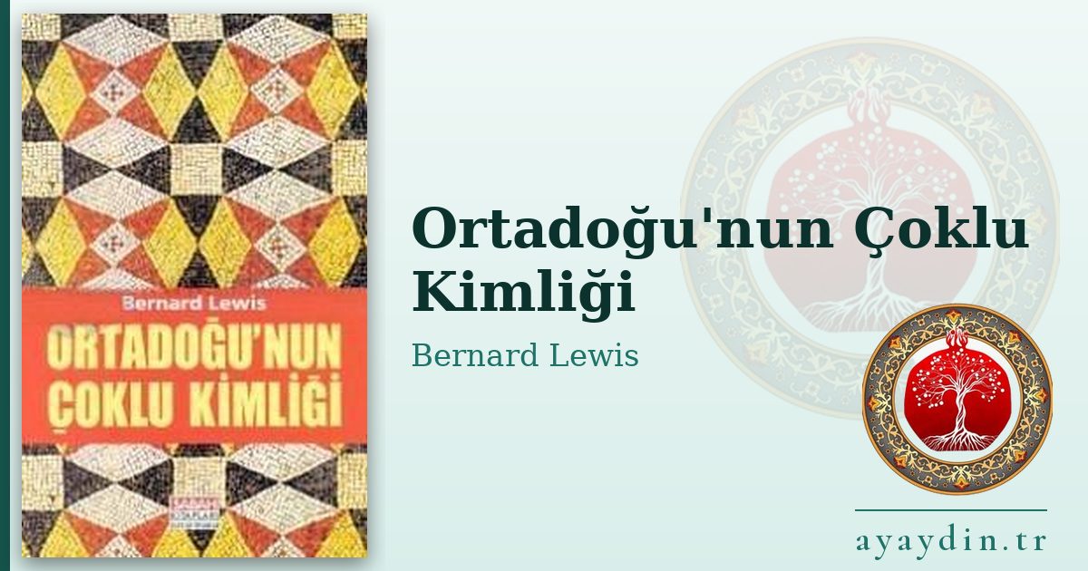 Ortadoğu'nun Çoklu Kimliği - Bernard Lewis kitap alıntıları ve sözleri