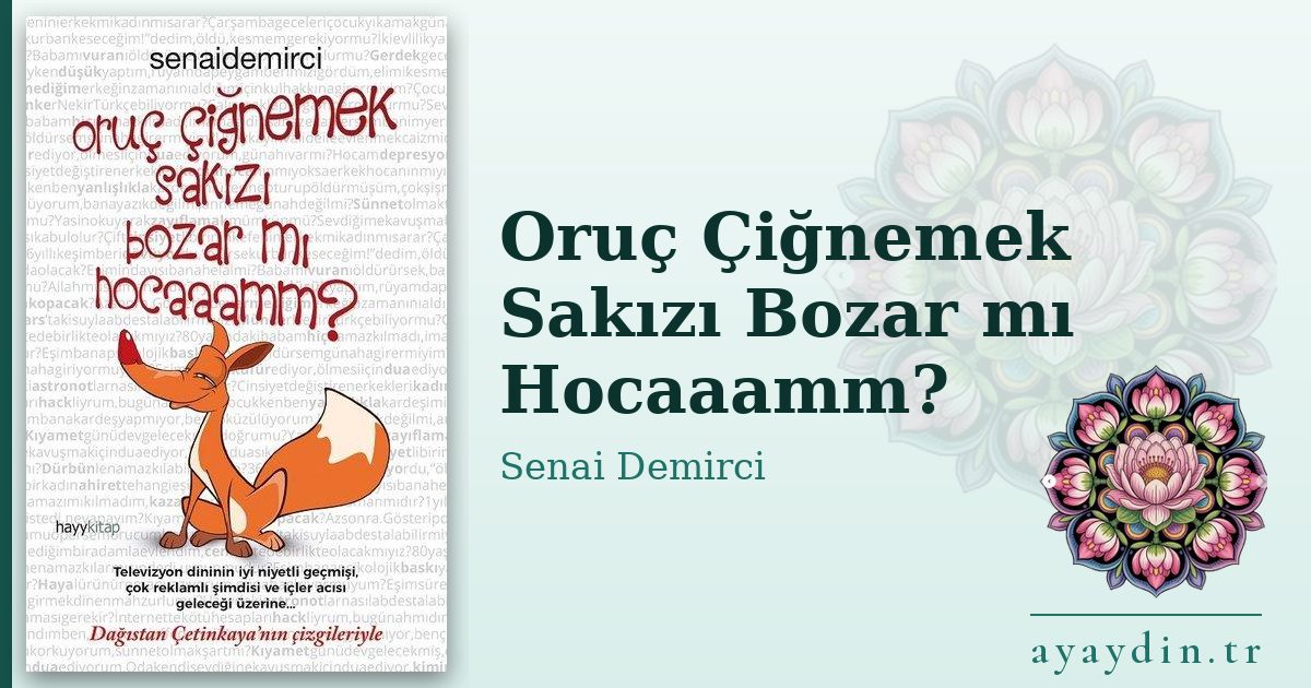 Oruç Çiğnemek Sakızı Bozar mı Hocaaamm? - Senai Demirci kitap alıntıları ve sözleri