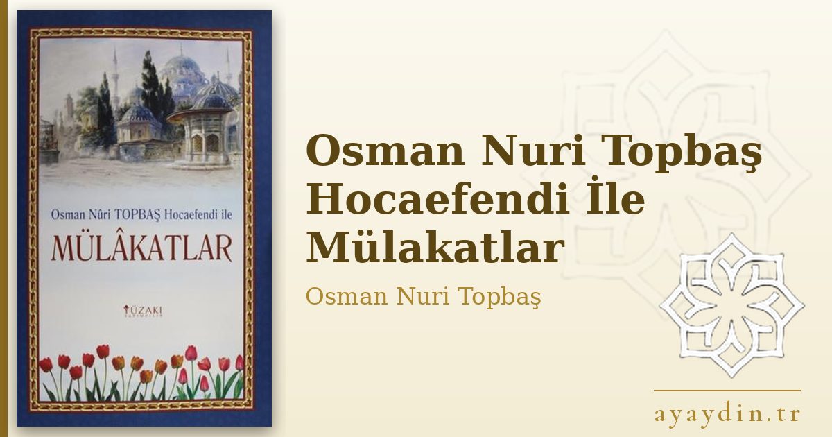 Osman Nuri Topbaş Hocaefendi İle Mülakatlar - Osman Nuri Topbaş kitap alıntıları ve sözleri