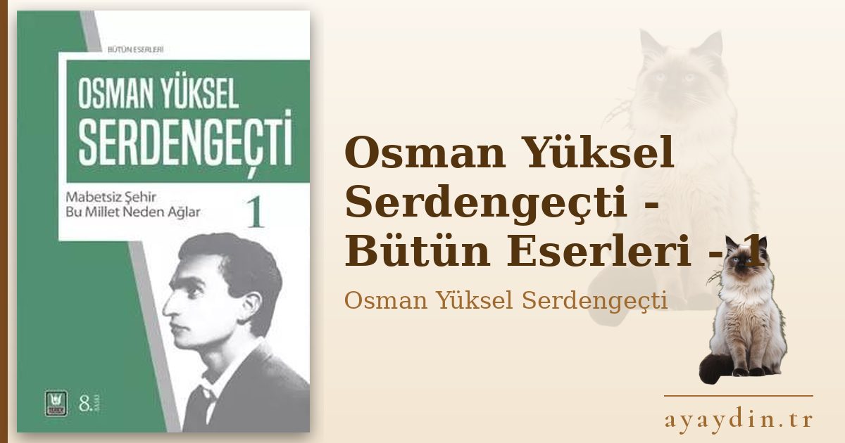 Osman Yüksel Serdengeçti - Bütün Eserleri - 1 - Osman Yüksel Serdengeçti kitap alıntıları ve sözleri