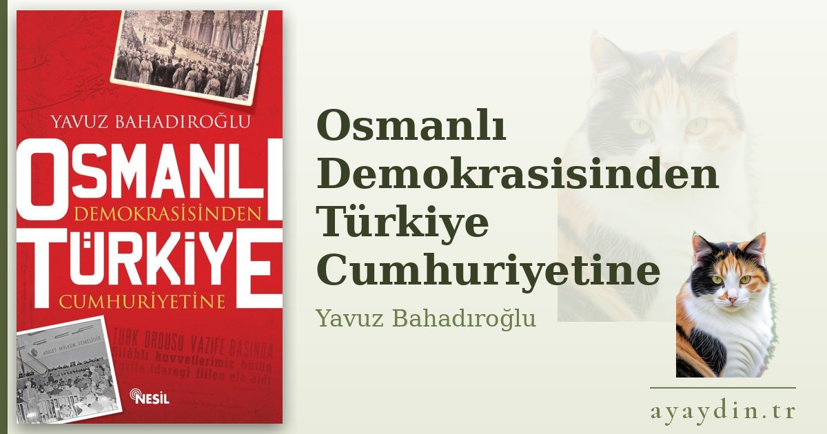 Osmanlı Demokrasisinden Türkiye Cumhuriyetine - Yavuz Bahadıroğlu kitap alıntıları ve sözleri
