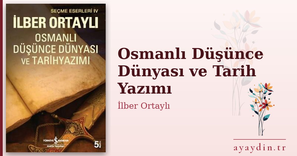 Osmanlı Düşünce Dünyası ve Tarih Yazımı - İlber Ortaylı kitap alıntıları ve sözleri