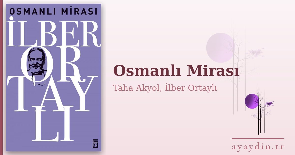 Osmanlı Mirası - Taha Akyol, İlber Ortaylı kitap alıntıları ve sözleri