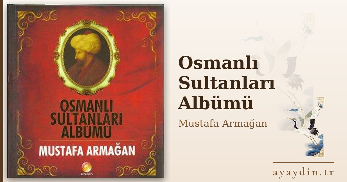 Osmanlı Sultanları Albümü - Mustafa Armağan kitap alıntıları ve sözleri