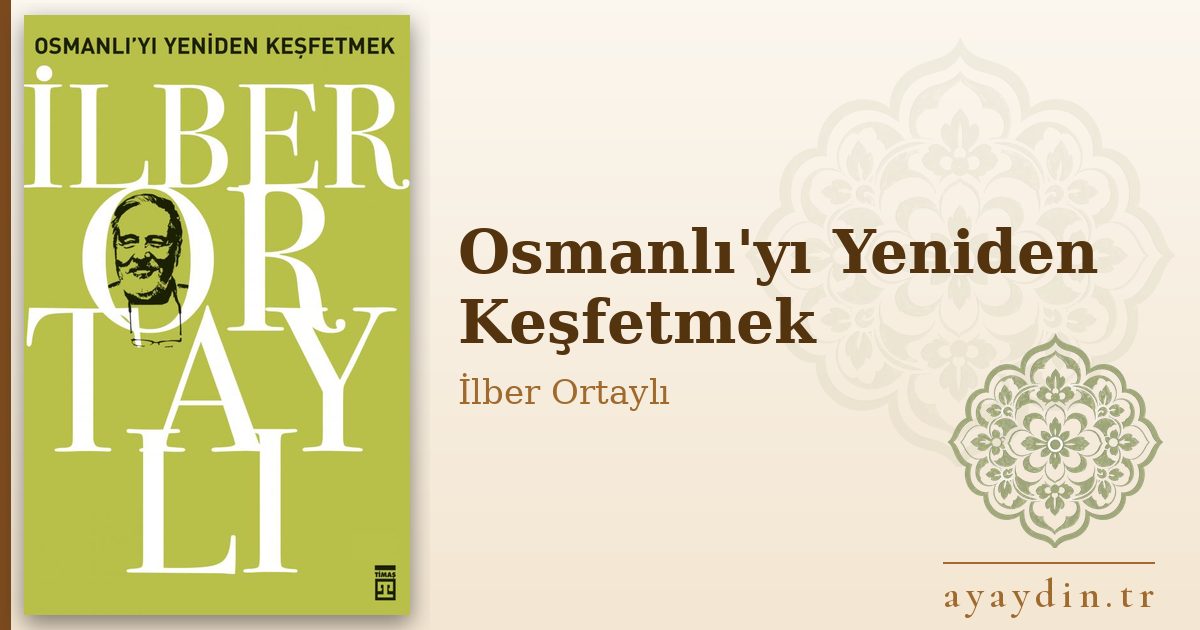 Osmanlı'yı Yeniden Keşfetmek - İlber Ortaylı kitap alıntıları ve sözleri