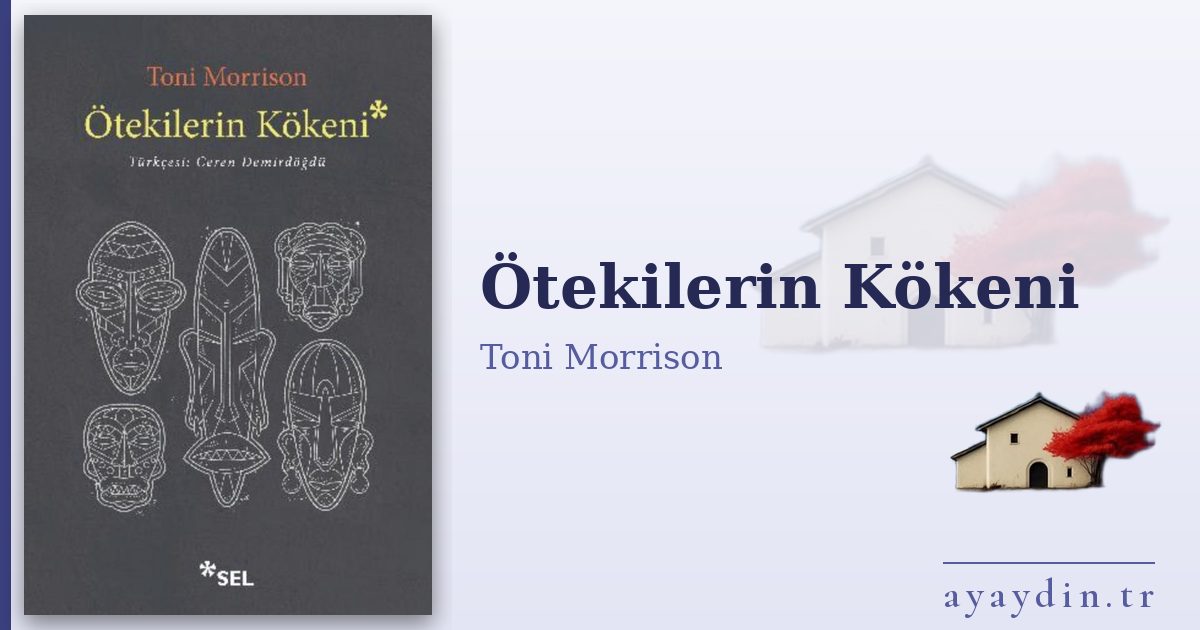 Ötekilerin Kökeni - Toni Morrison kitap alıntıları ve sözleri