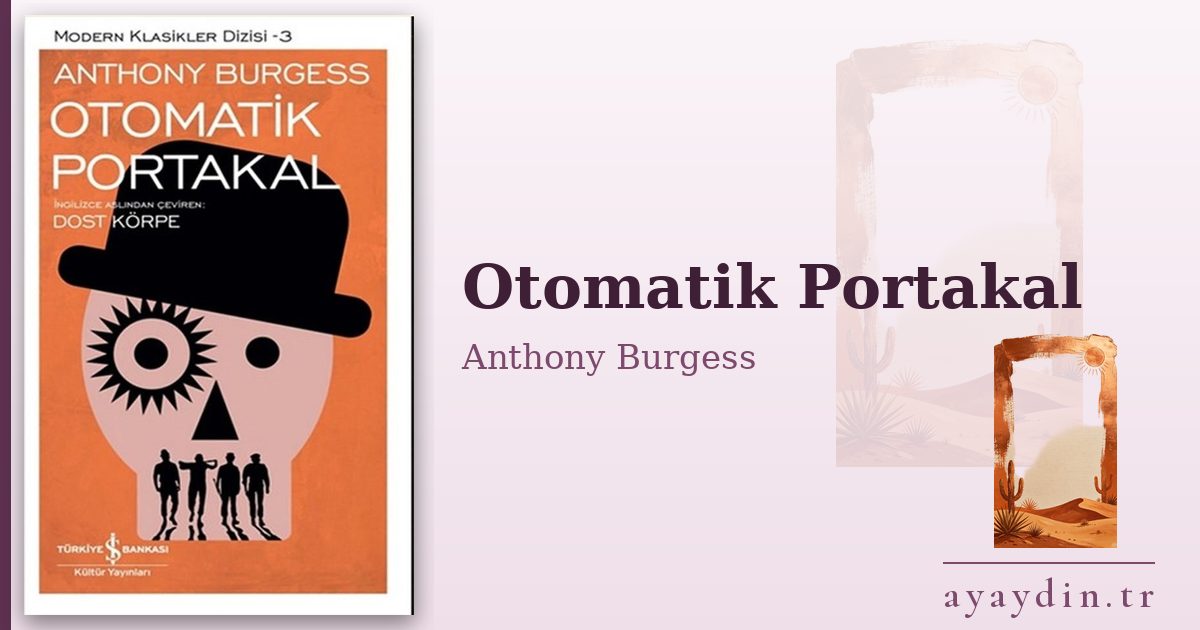 Otomatik Portakal - Anthony Burgess kitap alıntıları ve sözleri