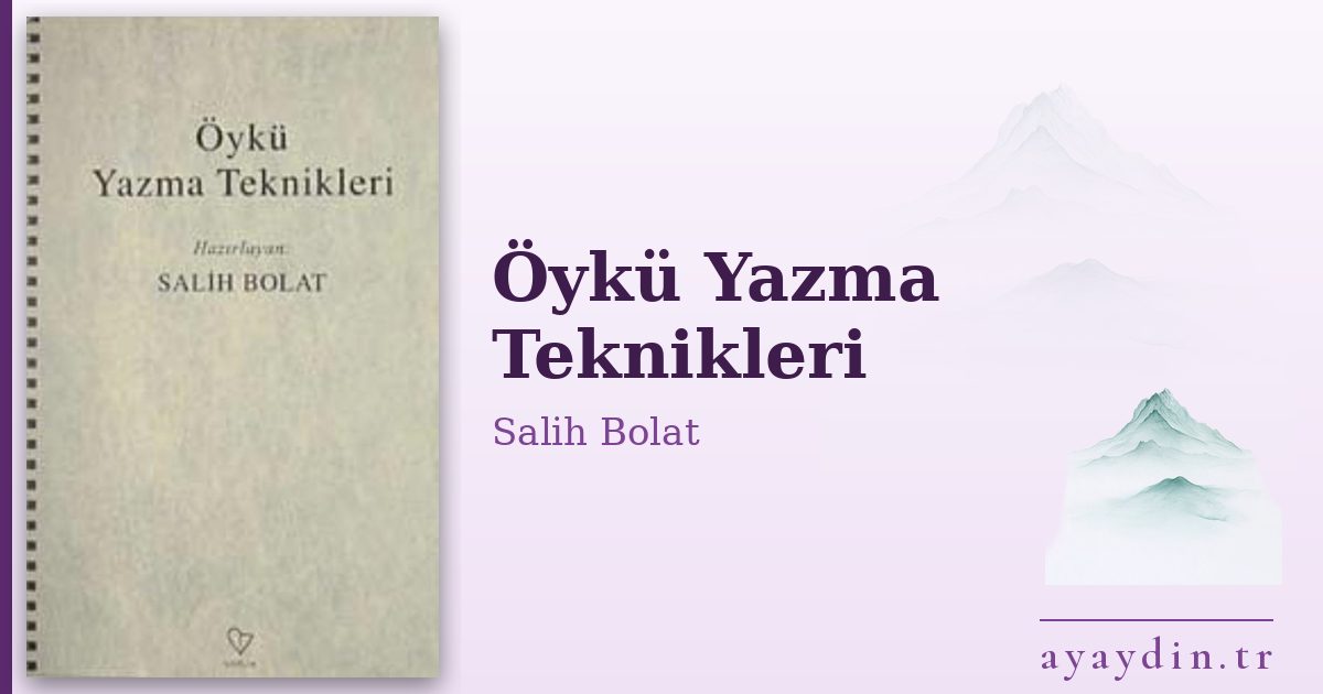 Öykü Yazma Teknikleri - Salih Bolat kitap alıntıları ve sözleri