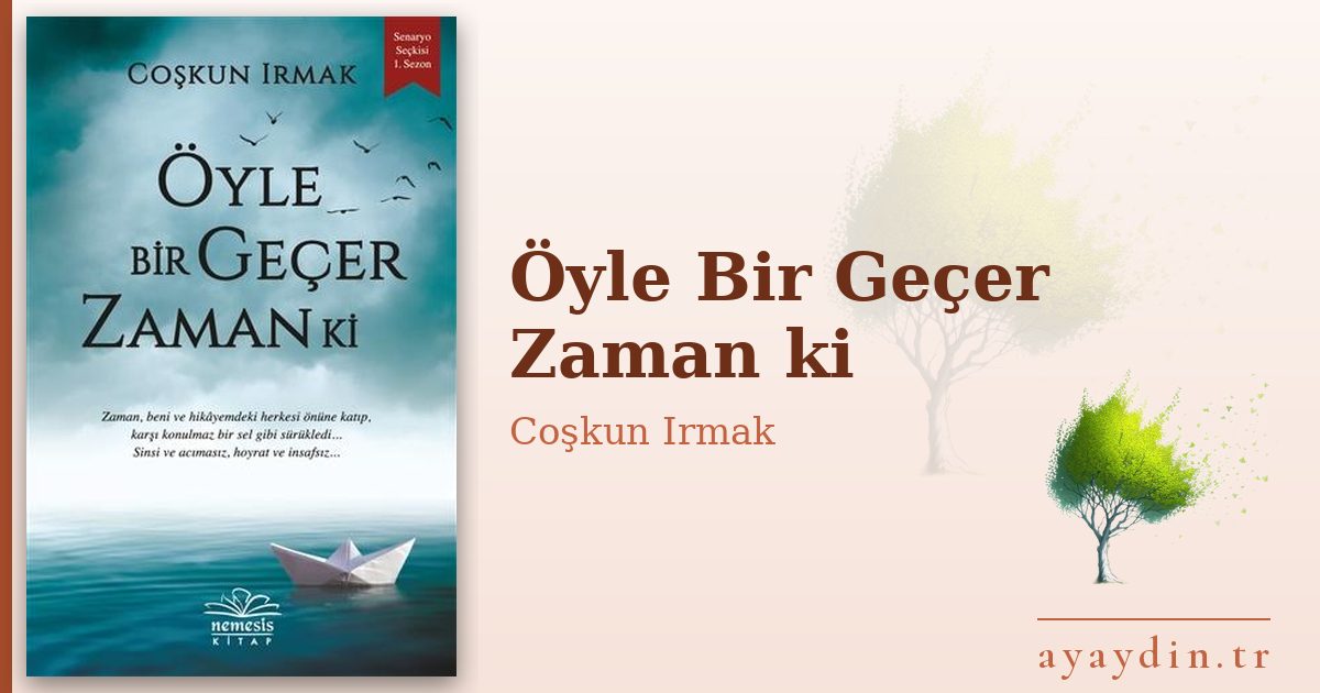 Öyle Bir Geçer Zaman ki - Coşkun Irmak kitap alıntıları ve sözleri