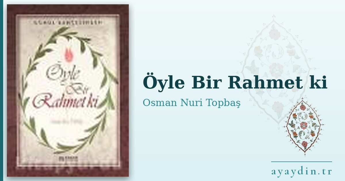 Öyle Bir Rahmet ki - Osman Nuri Topbaş kitap alıntıları ve sözleri