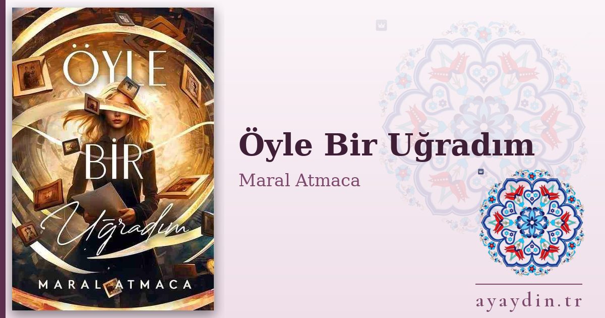 Öyle Bir Uğradım - Maral Atmaca kitap alıntıları ve sözleri
