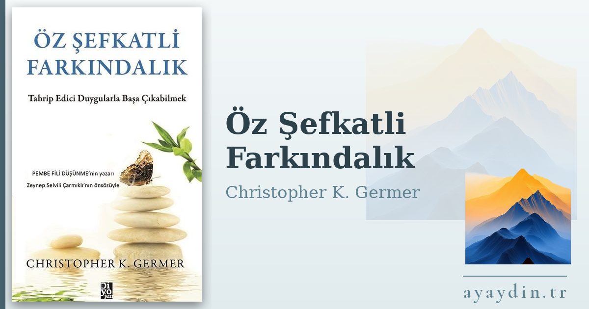 Öz Şefkatli Farkındalık - Christopher K. Germer kitap alıntıları ve sözleri