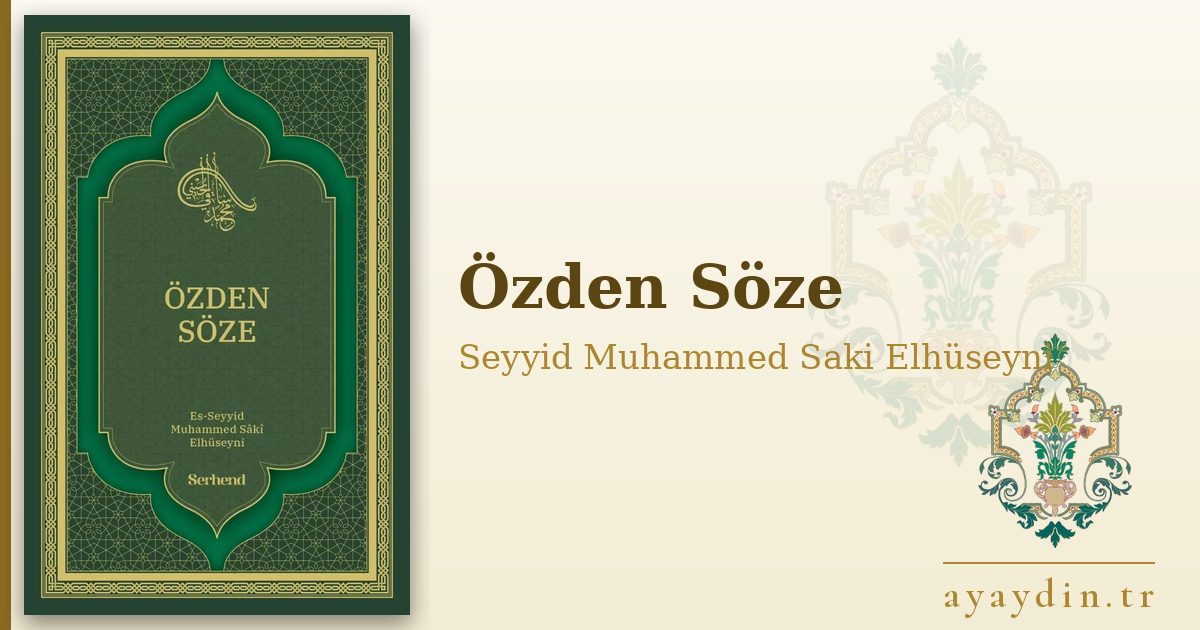 Özden Söze - Seyyid Muhammed Saki Elhüseyni kitap alıntıları ve sözleri