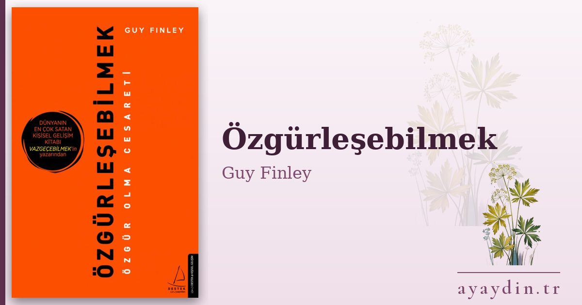 Özgürleşebilmek - Guy Finley kitap alıntıları ve sözleri