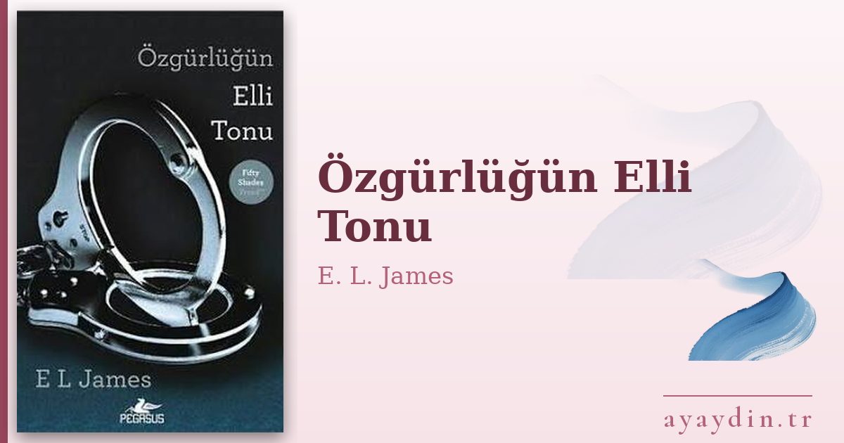 Özgürlüğün Elli Tonu - E. L. James kitap alıntıları ve sözleri