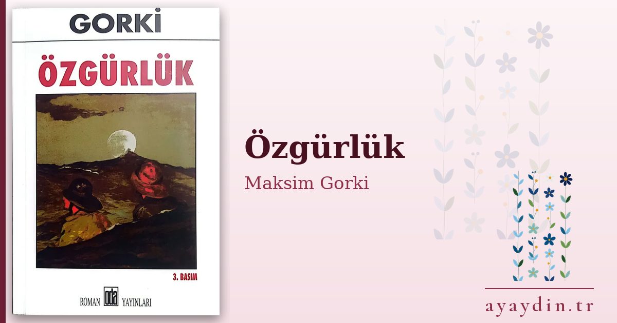 Özgürlük - Maksim Gorki kitap alıntıları ve sözleri