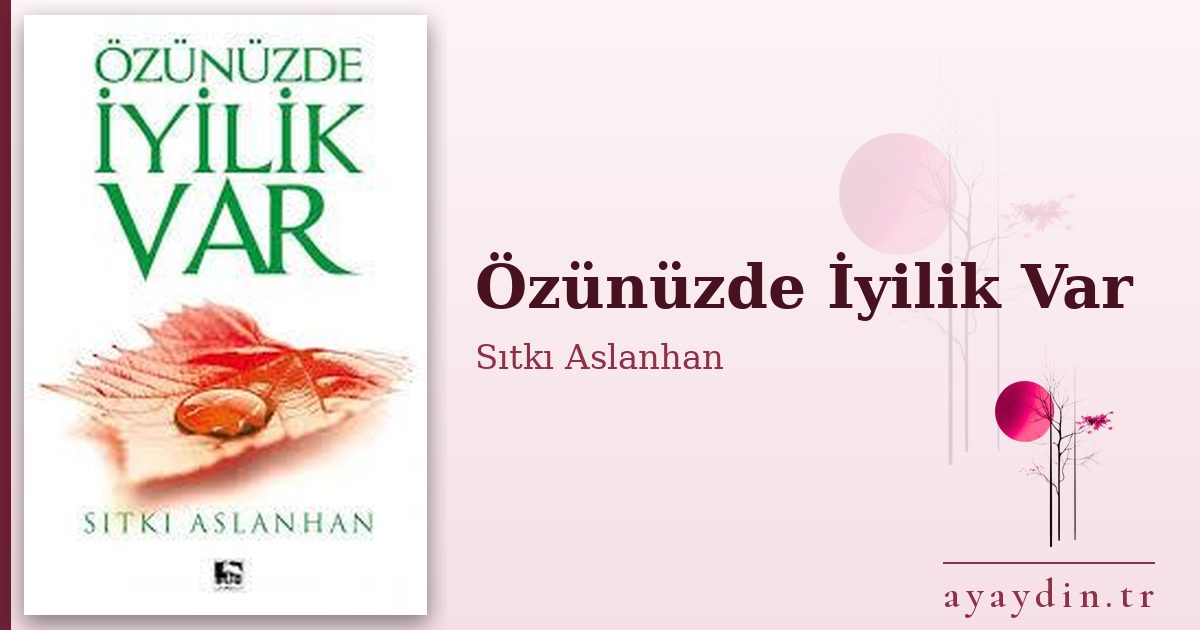 Özünüzde İyilik Var - Sıtkı Aslanhan kitap alıntıları ve sözleri