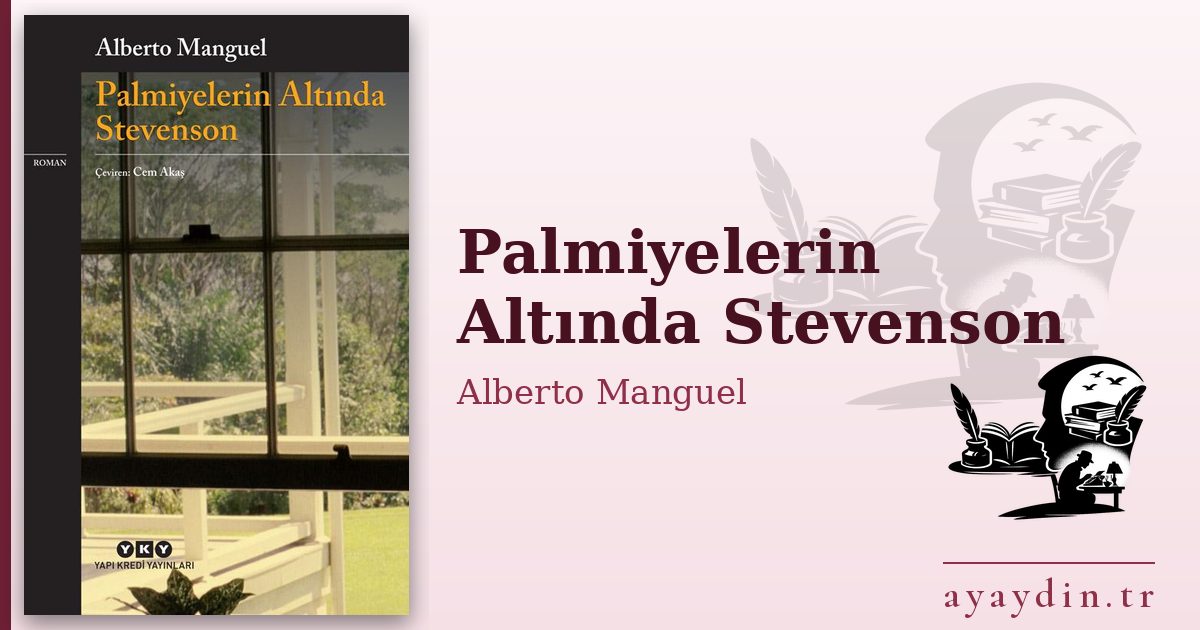 Palmiyelerin Altında Stevenson - Alberto Manguel kitap alıntıları ve sözleri