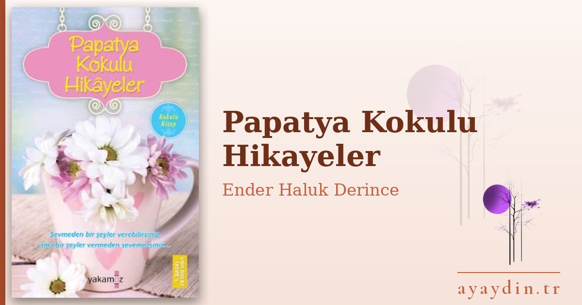 Papatya Kokulu Hikayeler - Ender Haluk Derince kitap alıntıları ve sözleri
