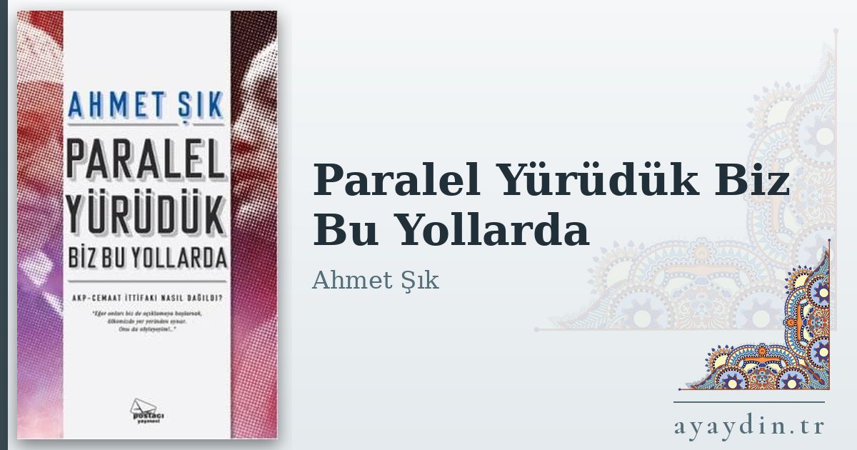 Paralel Yürüdük Biz Bu Yollarda - Ahmet Şık kitap alıntıları ve sözleri