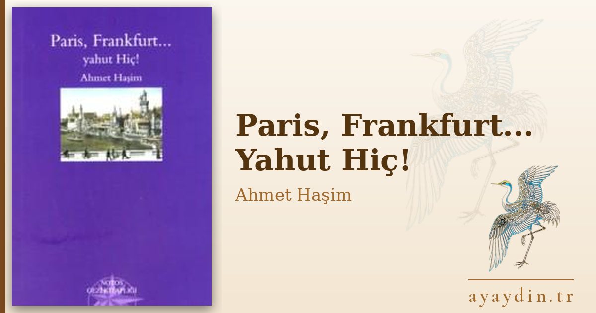Paris, Frankfurt... Yahut Hiç! - Ahmet Haşim kitap alıntıları ve sözleri